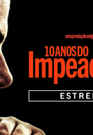 10 Anos do Impeachment