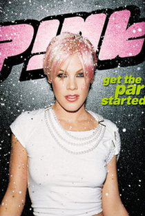 P!nk: Get the Party Started - Poster / Capa / Cartaz - Oficial 1
