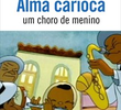 Alma Carioca - Um Choro de Menino