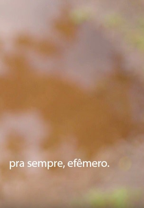Pra Sempre, Efêmero. (Pra Sempre, Efêmero.)
