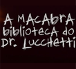 A Macabra Biblioteca do Dr. Lucchetti