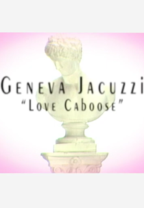 Geneva Jacuzzi: Love Caboose (Geneva Jacuzzi: Love Caboose)