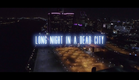 LONG NIGHT IN A DEAD CITY - OFFICIAL TRAILER