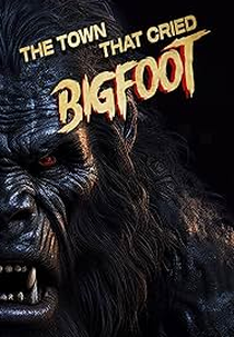 The Town That Cried Bigfoot (The Town That Cried Bigfoot)