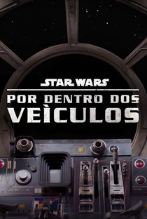 Star Wars: Por Dentro dos Veículos (1ª Temporada) - Poster / Capa / Cartaz - Oficial 1