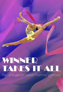 Winner Takes it All: Pain and Gain of Russian Rhythmic Gymnasts (Winner Takes it All: Pain and Gain of Russian Rhythmic Gymnasts)