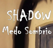 Shadow: Medo Sombrio