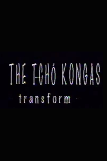Poster de Curta The Tchó Kongas: Transform (1998)