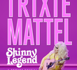 Trixie Mattel: Skinny Legend