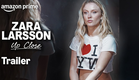 ZARA LARSSON - Up Close | Officiell Trailer | Prime Video Sverige