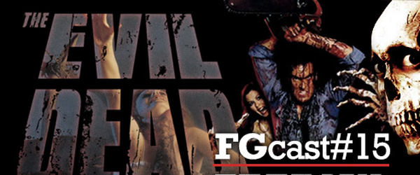 FGCast #15 - Evil Dead 1 e 2 [Podcast]