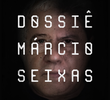 Dossiê Márcio Seixas (1ª Temporada)