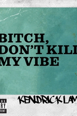 Kendrick Lamar: Bitch, Don't Kill My Vibe (Kendrick Lamar: Bitch, Don't Kill My Vibe)