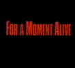 For a Moment Alive