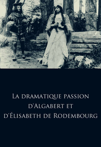 Dramatic Passion of Algabert and Elisberth of Rodembourg (La dramatique passion d'Algabert et d'Élisabeth de Rodembourg)
