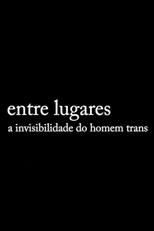 Entre Lugares: A Invisibilidade do Homem Trans (Entre Lugares: A Invisibilidade do Homem Trans)