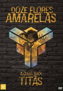 Titãs: Doze Flores Amarelas - A Ópera Rock (Titãs - 12 Flores Amarelas: A Ópera Rock)