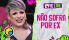 Lorelive explica como não cair no papinho de EX | Cortes Lorelive