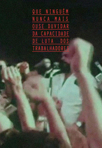Que Ninguém, Nunca Mais, Ouse Duvidar da Capacidade de Luta dos Trabalhadores (Que Ninguém, Nunca Mais, Ouse Duvidar da Capacidade de Luta dos Trabalhadores)