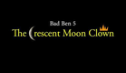 Bad Ben 5 - The Crescent Moon Clown