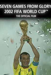 Sete Jogos Para a Glória | Filme Oficial da Copa de 2002 - Poster / Capa / Cartaz - Oficial 1