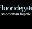 Fluorigate: An American Tragedy