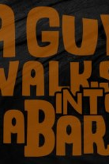 A Guy Walks Into A Bar (A Guy Walks Into A Bar)