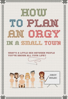 Como Planejar Uma Orgia em uma Cidade Pequena (How to Plan an Orgy in a Small Town)