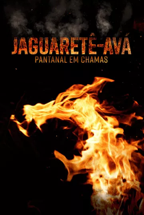 Jaguaretê-Avá - Pantanal em Chamas - Poster / Capa / Cartaz - Oficial 1