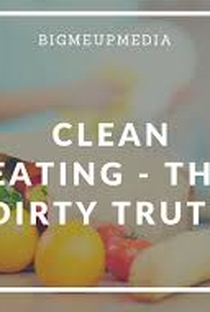 Clean Eating - The Dirty Truth - Poster / Capa / Cartaz - Oficial 1