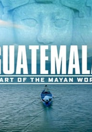 Guatemala: Coração do mundo Maia