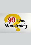 90 Day Wondering (90 Day Wondering)