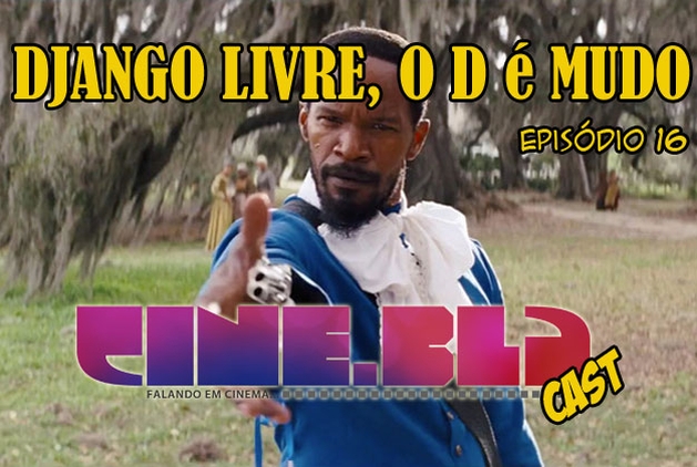 Cine Blá Cast – 16 – Django Livre, o D é mudo!