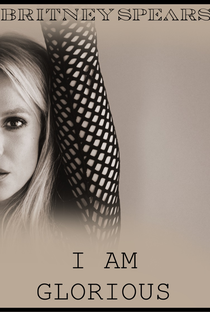 Britney : I am Glorious - Poster / Capa / Cartaz - Oficial 1