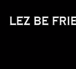 Lez Be Friends