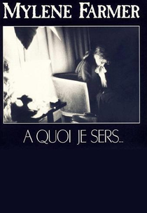Mylène Farmer: A quoi je sers (Mylène Farmer: A quoi je sers)