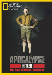 Apocalipse: A Ascenção de Hitler (Apocalypse: The Rise Of Hitler)