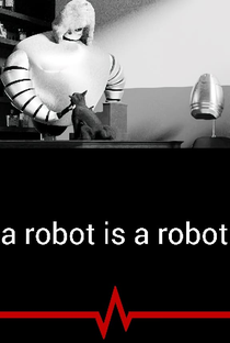 A Robot Is a Robot - Poster / Capa / Cartaz - Oficial 1