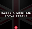 Harry e Meghan: Rebeldes Reais