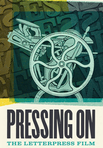 Pressing On: The Letterpress Film (pressing on: the letterpress film)