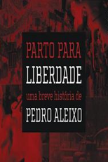 Parto para liberdade - Uma breve história de Pedro Aleixo (Parto para liberdade - Uma breve história de Pedro Aleixo)