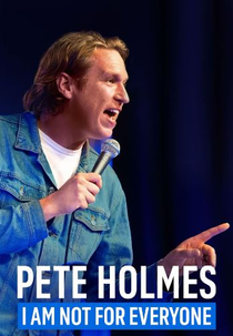 Pete Holmes: I Am Not for Everyone (Pete Holmes: I Am Not for Everyone)