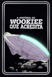 Star Wars: A História Do Wookie Que Acredita - Poster / Capa / Cartaz - Oficial 1