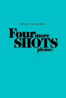 Four More Shots Please! (1ª Temporada) - Poster / Capa / Cartaz - Oficial 2