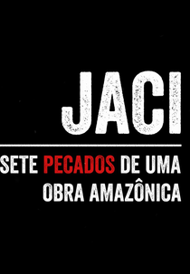 Jaci – Sete Pecados de Uma Obra Amazônica (Jaci – Sete Pecados de Uma Obra Amazônica)