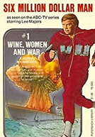 The Six Million Dollar Man: Wine, Women and War (The Six Million Dollar Man: Wine, Women and War)