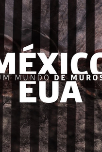 Um Mundo de Muros: México e Estados Unidos - Poster / Capa / Cartaz - Oficial 3
