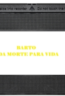 Bartô - Da Morte para a Vida - Poster / Capa / Cartaz - Oficial 1
