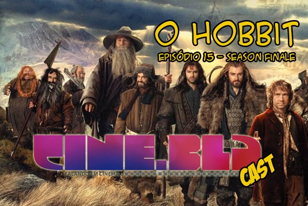 Cine Blá Cast – Episódio 15 – Season Finale – O Hobbit