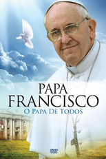Papa Francisco - O Papa de Todos  ( Francisco, um Papa entre as pessoas)
